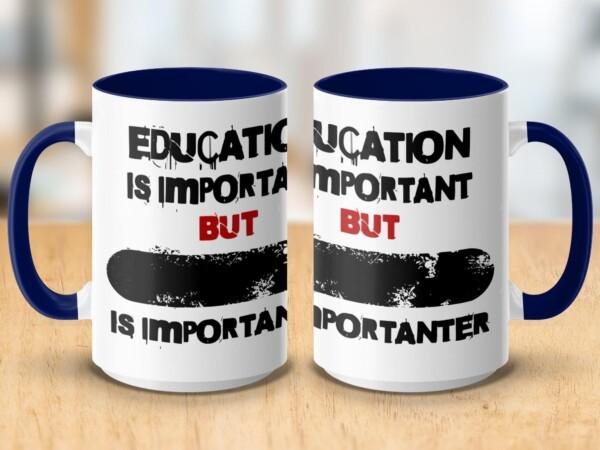 PERSONALISE: Education is Important but Funny Printed Custom Mugs - Image 8