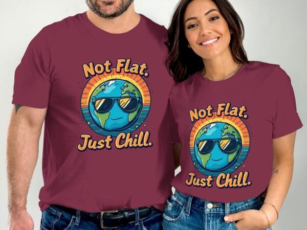 Cool Earth Design T-Shirt, Not Flat Just Chill, Earth Lover Tee, Fun Graphic Tee Shirt, Casual Wear, Unique Earth Day T-Shirt - Image 3