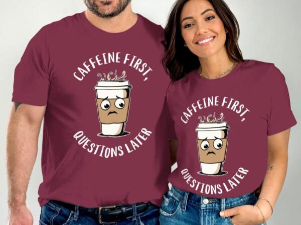 Funny Coffee T-Shirt, Caffeine First Questions Later Tee, Coffee Lover Gift Shirt, Cute Coffee Design, Casual Coffee Humor - Image 3