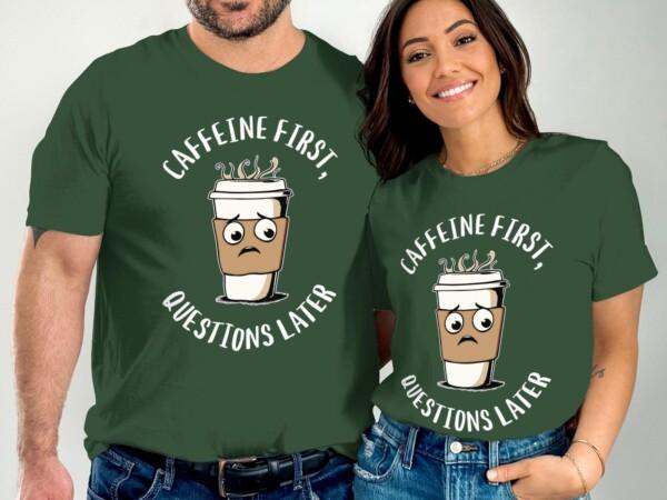 Funny Coffee T-Shirt, Caffeine First Questions Later Tee, Coffee Lover Gift Shirt, Cute Coffee Design, Casual Coffee Humor - Image 4