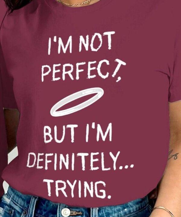 I'm Not Perfect But I'm Definitely Trying T-Shirts