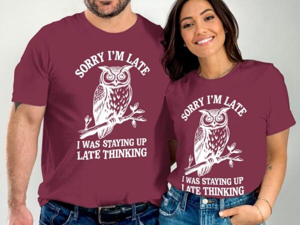 Funny Owl T-Shirt, Sorry I'm Late T-Shirt, Staying Up Late Thinking Shirt, Humorous Owl Tee, Gift for Owl Lovers, Quirky Quote Shirt - Image 6