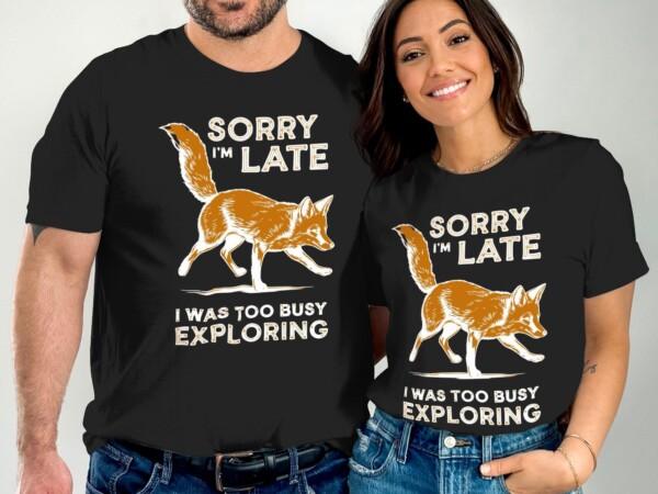 Sorry I'm Late I Was Too Busy Exploring Shirt, Adventure Fox T-Shirt, Funny Fox Shirt, Explore Nature Tee, Outdoor Lover Gift - Image 5