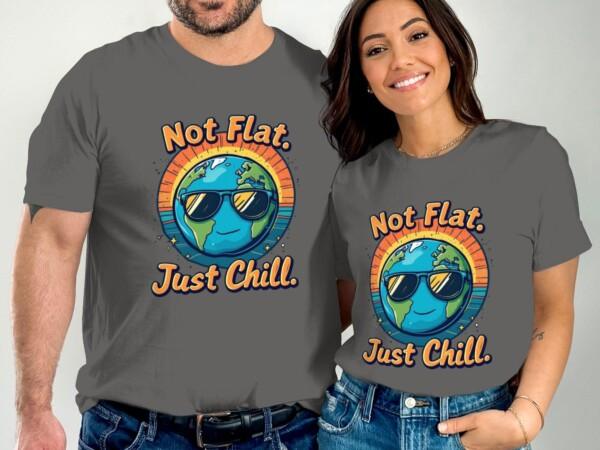 Cool Earth Design T-Shirt, Not Flat Just Chill, Earth Lover Tee, Fun Graphic Tee Shirt, Casual Wear, Unique Earth Day T-Shirt - Image 5