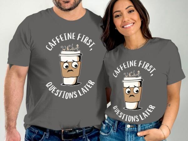 Funny Coffee T-Shirt, Caffeine First Questions Later Tee, Coffee Lover Gift Shirt, Cute Coffee Design, Casual Coffee Humor - Image 5