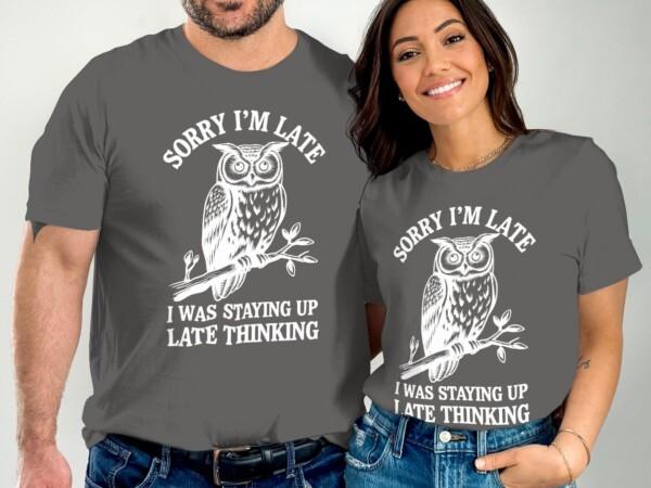 Funny Owl T-Shirt, Sorry I'm Late T-Shirt, Staying Up Late Thinking Shirt, Humorous Owl Tee, Gift for Owl Lovers, Quirky Quote Shirt - Image 4