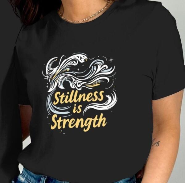 Stillness Is Strength Graphic Tee Inspirational T-Shirts