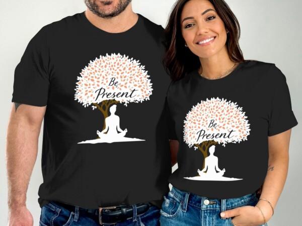 Mindfulness Be Present Meditation T-Shirts