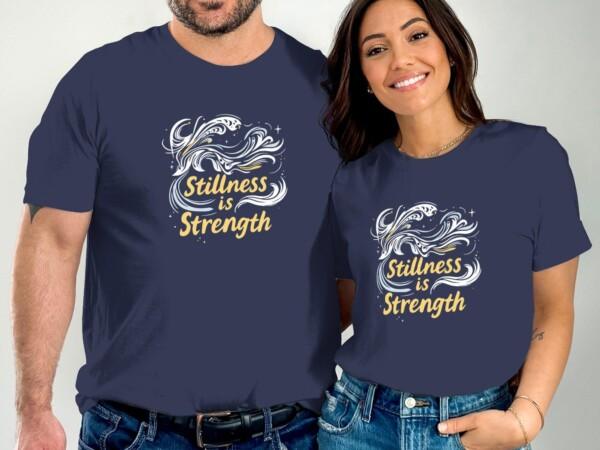 Stillness Is Strength Graphic Tee Inspirational T-Shirts - Image 2