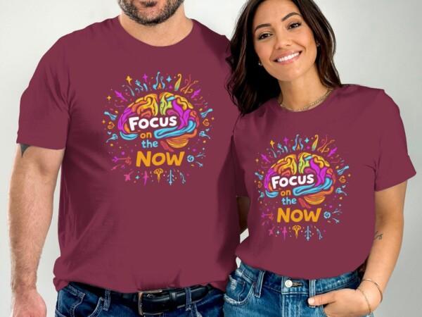 Creative Focus on the Now Motivational Graphic T-Shirts - Image 3