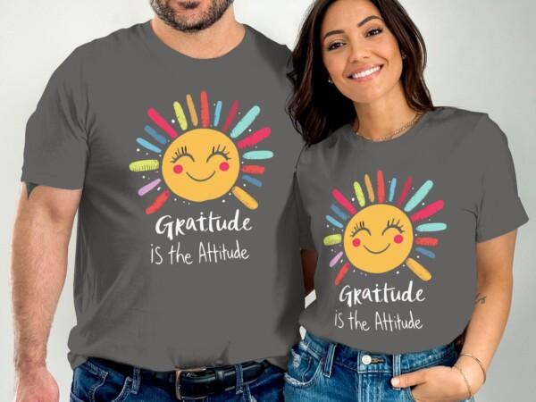 Gratitude Is The Attitude Motivational Sun T-Shirts - Image 5