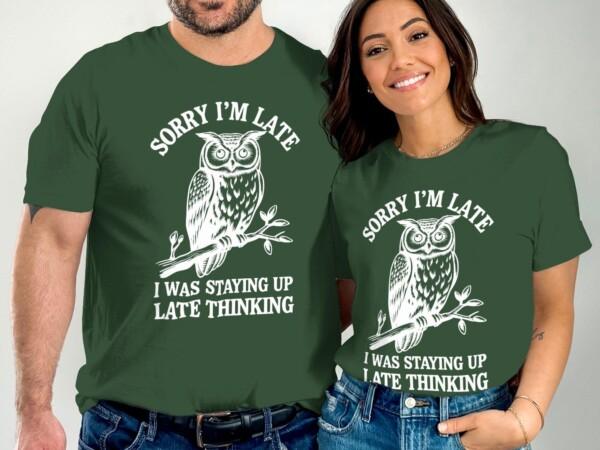Funny Owl T-Shirt, Sorry I'm Late T-Shirt, Staying Up Late Thinking Shirt, Humorous Owl Tee, Gift for Owl Lovers, Quirky Quote Shirt - Image 3