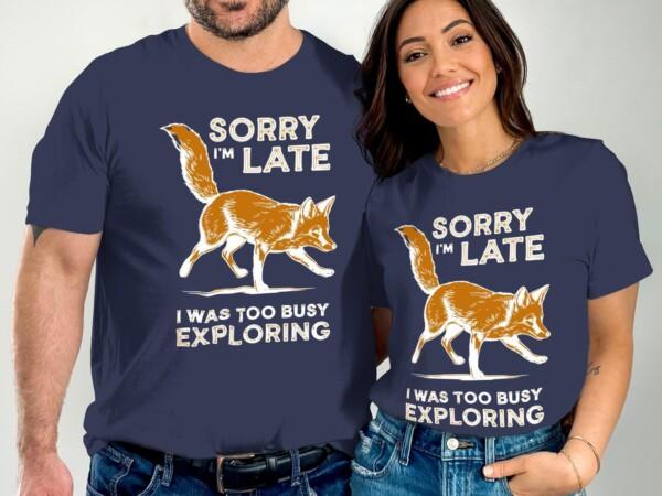 Sorry I'm Late I Was Too Busy Exploring Shirt, Adventure Fox T-Shirt, Funny Fox Shirt, Explore Nature Tee, Outdoor Lover Gift - Image 7