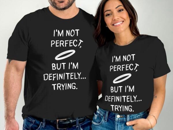 I'm Not Perfect But I'm Definitely Trying T-Shirts - Image 10