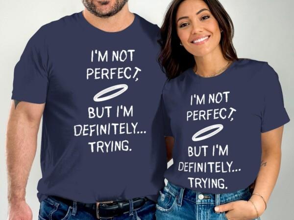 I'm Not Perfect But I'm Definitely Trying T-Shirts - Image 2