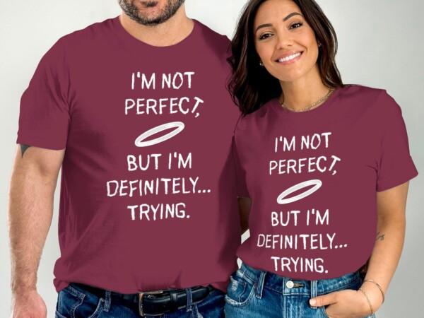 I'm Not Perfect But I'm Definitely Trying T-Shirts - Image 3