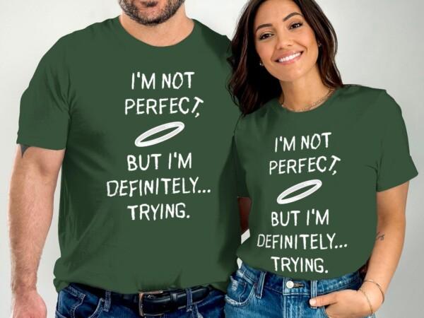 I'm Not Perfect But I'm Definitely Trying T-Shirts - Image 4
