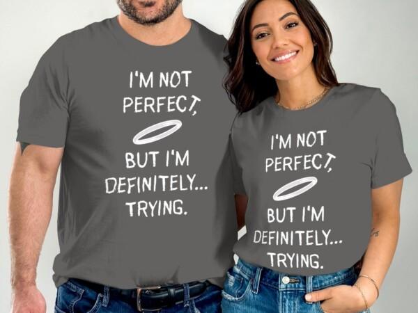 I'm Not Perfect But I'm Definitely Trying T-Shirts - Image 5