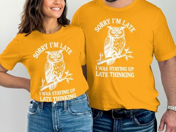 Funny Owl T-Shirt, Sorry I'm Late T-Shirt, Staying Up Late Thinking Shirt, Humorous Owl Tee, Gift for Owl Lovers, Quirky Quote Shirt - Image 10