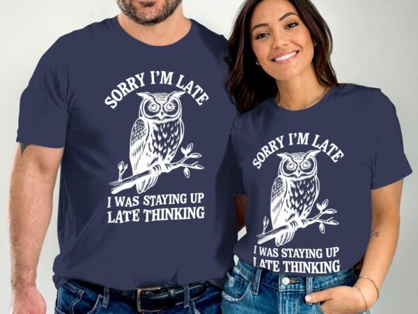 Funny Owl T-Shirt, Sorry I'm Late T-Shirt, Staying Up Late Thinking Shirt, Humorous Owl Tee, Gift for Owl Lovers, Quirky Quote Shirt - Image 2
