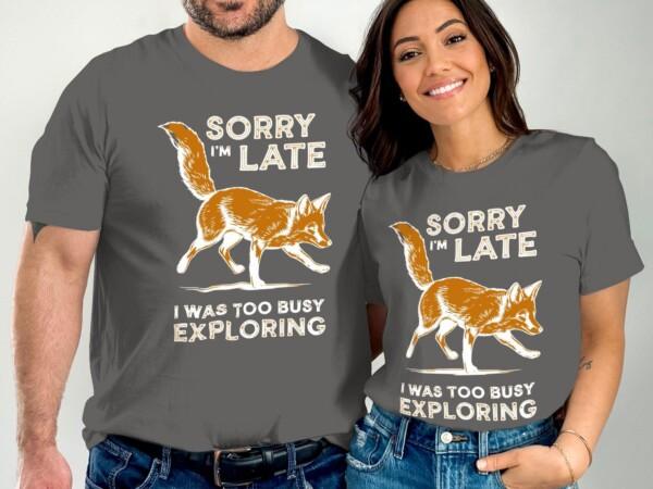 Sorry I'm Late I Was Too Busy Exploring Shirt, Adventure Fox T-Shirt, Funny Fox Shirt, Explore Nature Tee, Outdoor Lover Gift - Image 8