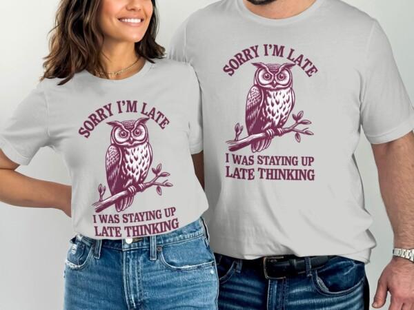 Funny Owl T-Shirt, Sorry I'm Late T-Shirt, Staying Up Late Thinking Shirt, Humorous Owl Tee, Gift for Owl Lovers, Quirky Quote Shirt - Image 9