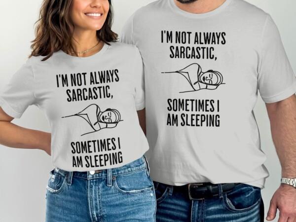 Funny Quote I'm Not Always Sarcastic T-Shirts - Image 7