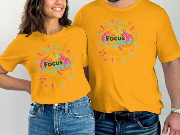 Creative Focus on the Now Motivational Graphic T-Shirts - Image 6
