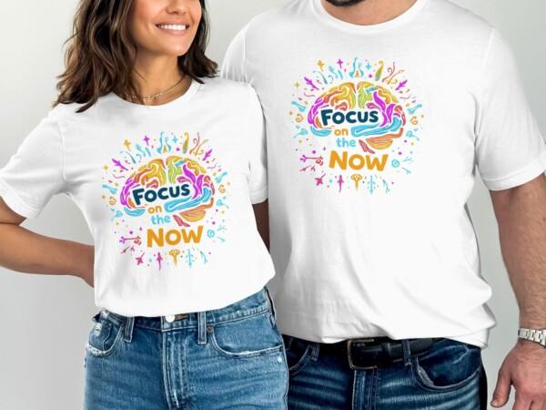 Creative Focus on the Now Motivational Graphic T-Shirts - Image 8
