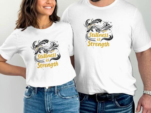 Stillness Is Strength Graphic Tee Inspirational T-Shirts - Image 8