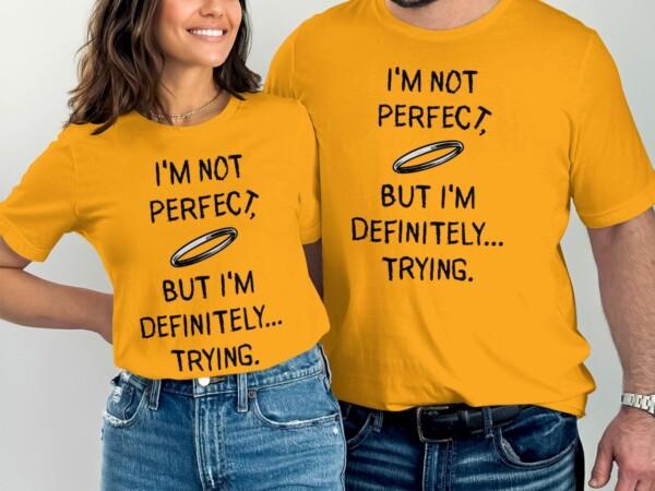 I'm Not Perfect But I'm Definitely Trying T-Shirts - Image 6