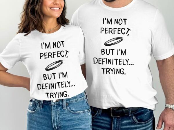 I'm Not Perfect But I'm Definitely Trying T-Shirts - Image 8