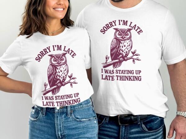 Funny Owl T-Shirt, Sorry I'm Late T-Shirt, Staying Up Late Thinking Shirt, Humorous Owl Tee, Gift for Owl Lovers, Quirky Quote Shirt - Image 8