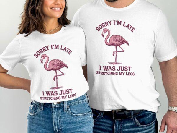 Funny Flamingo Shirt, Sorry I'm Late T Shirt, Stretching My Legs Tee, Cute Animal Graphic Shirt, Humorous Casual Wear - Image 3