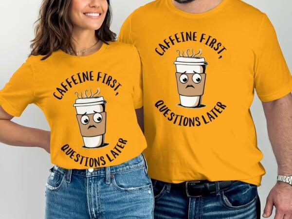 Funny Coffee T-Shirt, Caffeine First Questions Later Tee, Coffee Lover Gift Shirt, Cute Coffee Design, Casual Coffee Humor - Image 6
