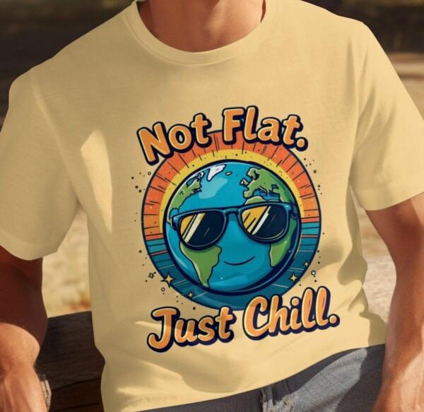 Cool Earth Design T-Shirt, Not Flat Just Chill, Earth Lover Tee, Fun Graphic Tee Shirt, Casual Wear, Unique Earth Day T-Shirt