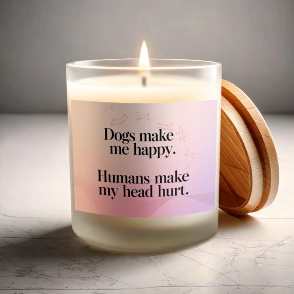 Dogs Make Me Happy Humans Hurt My Head Frosted Glass Scented Candle - Image 3