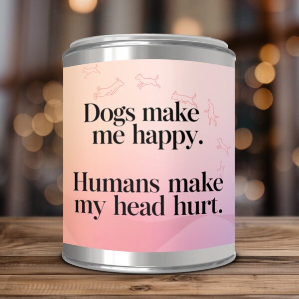 Dogs Make Me Happy Humans Make My Head Hurt, Paint Can Scented Candles, 2 Sizes - Image 3