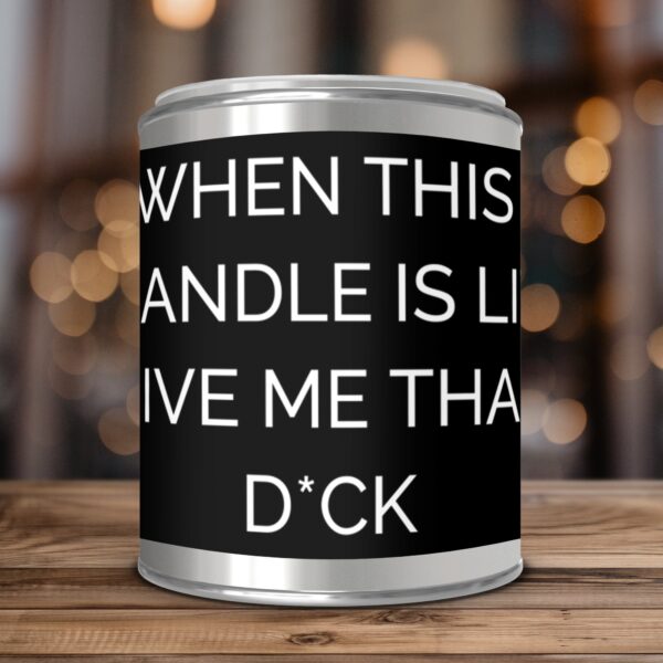 When This Candle Is Lit Give Me That D*ck, Paint Can Scented Candles, 2 Sizes - Image 3