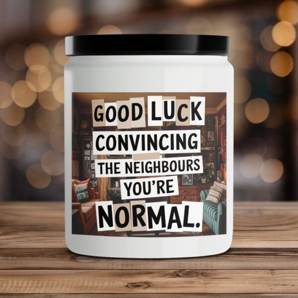 Good Luck Convincing The Neighbours You're Normal Candle, Humorous Candle Gift, Unique Home Decor