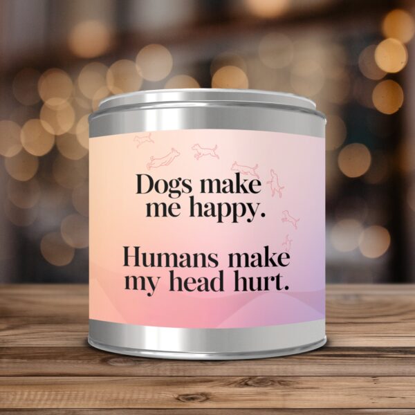 Dogs Make Me Happy Humans Make My Head Hurt, Paint Can Scented Candles, 2 Sizes