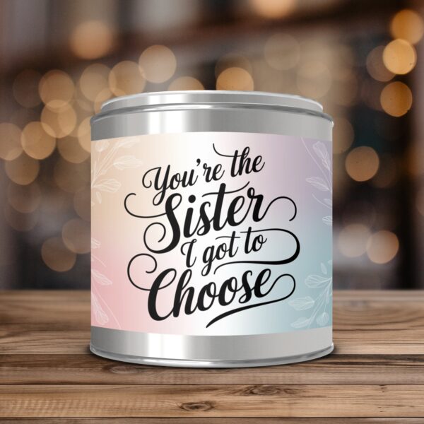 You're the Sister I Got to Choose, Friendship Gift, Paint Can Scented Candles, 2 Sizes
