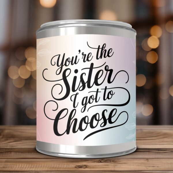 You're the Sister I Got to Choose, Friendship Gift, Paint Can Scented Candles, 2 Sizes - Image 3