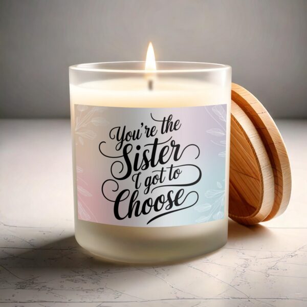 You're the Sister I Got to Choose, Frosted Glass Scented Candle - Image 3