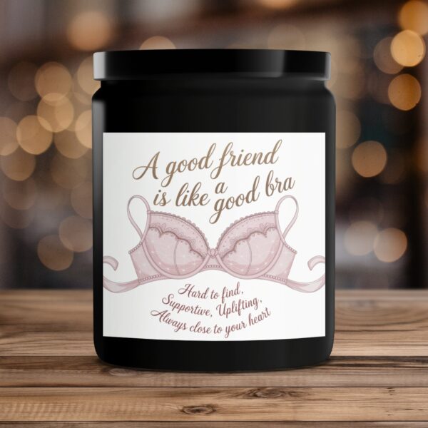 Scented Candle, A Good Friend is Like a Good Bra, Hard to Find and Supportive, Perfect Gift for Best Friend - Image 4