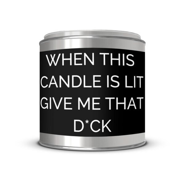 When This Candle Is Lit Give Me That D*ck, Paint Can Scented Candles, 2 Sizes - Image 2