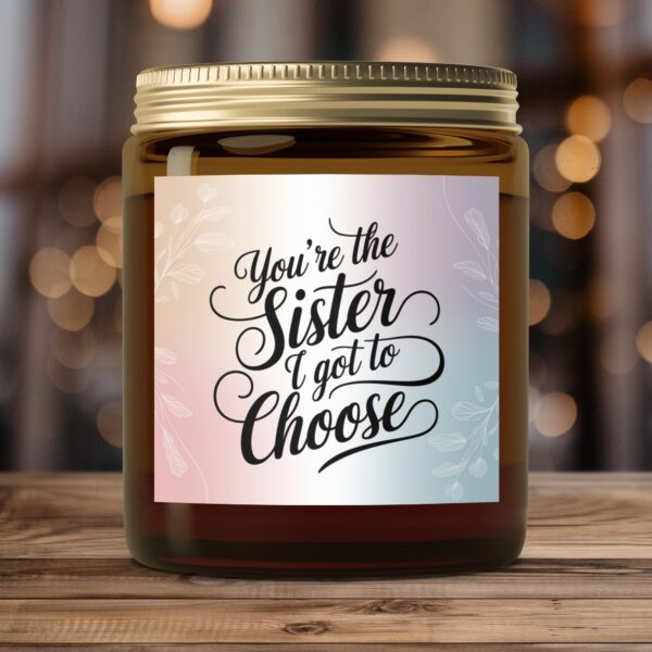 You're the Sister I Got to Choose, Amber Jar Scented Candles, 2 Sizes - Image 4