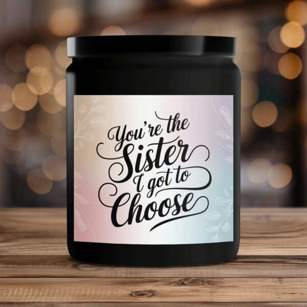 Youre the Sister I Got to Choose Candle, Scented Candle Gift, Sister Birthday Gift, Friendship Candle - Image 4