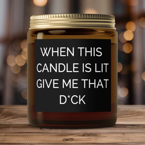 When This Candle Is Lit Give Me That D*ck, Amber Jar Scented Candles, 2 Sizes - Image 4