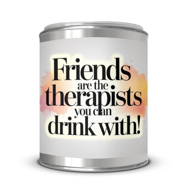 Friends are the Therapists you can drink with, Funny, Paint Can Scented Candles, 2 Sizes - Image 4